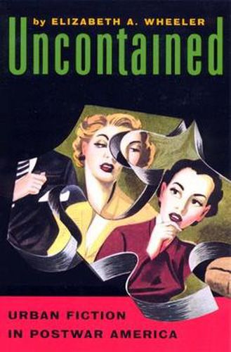 Cover image for Uncontained: Urban Fiction in Postwar America