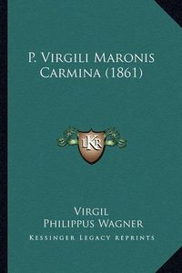 Cover image for P. Virgili Maronis Carmina (1861)