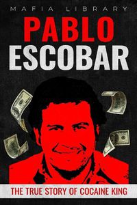 Cover image for Pablo Escobar: The True Story of Cocaine King