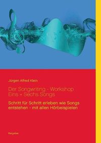 Cover image for Der Songwriting - Workshop 1 + 6 Songs: Schritt fur Schritt erleben wie Songs entstehen - mit allen Hoerbeispielen