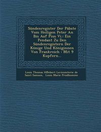 Cover image for Sundenregister Der Pabste Vom Heiligen Peter an Bis Auf Pius VI.: Ein Pendant Zu Den Sundenregistern Der Konige Und Koniginnen Von Frankreich: Mit 9 K