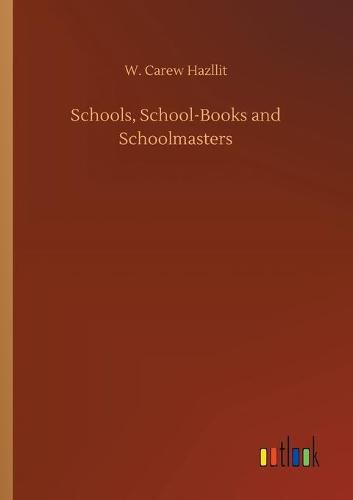 Cover image for Schools, School-Books and Schoolmasters