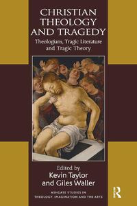 Cover image for Christian Theology and Tragedy: Theologians, Tragic Literature and Tragic Theory