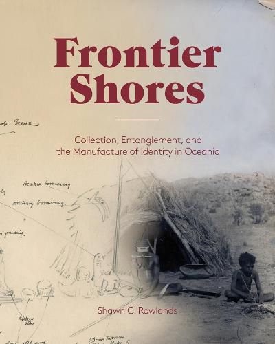 Cover image for Frontier Shores - Collection, Entanglement, and the Manufacture of Identity in Oceania