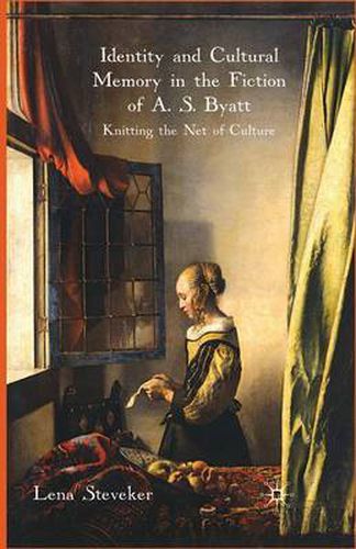 Identity and Cultural Memory in the Fiction of A. S. Byatt: Knitting the Net of Culture