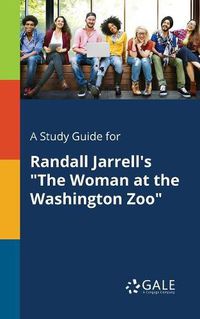 Cover image for A Study Guide for Randall Jarrell's The Woman at the Washington Zoo