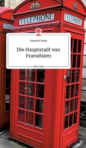 Cover image for Die Hauptstadt von Franzoesien. Life is a Story - story.one