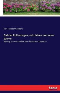 Cover image for Gabriel Rollenhagen, sein Leben und seine Werke: Beitrag zur Geschichte der deutschen Literatur