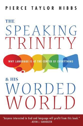 The Speaking Trinity and His Worded World: Why Language Is at the Center of Everything