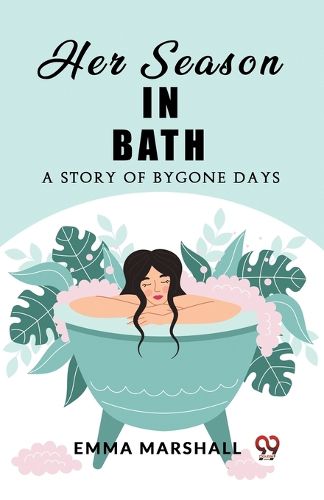 Her Season in Bath A Story of Bygone Days