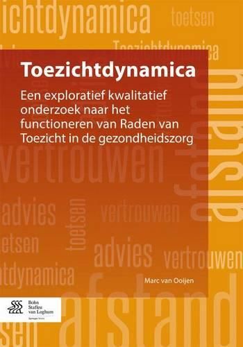 Cover image for Toezichtdynamica: Een Exploratief Kwalitatief Onderzoek Naar Het Functioneren Van Raden Van Toezicht in de Gezondheidszorg