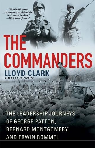 Cover image for The Commanders: The Leadership Journeys of George Patton, Bernard Montgomery, and Erwin Rommel