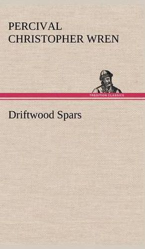 Driftwood Spars The Stories of a Man, a Boy, a Woman, and Certain Other People Who Strangely Met Upon the Sea of Life