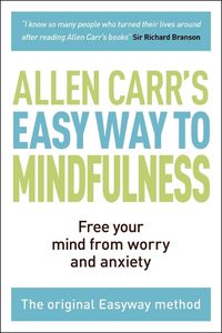 Cover image for The Easy Way to Mindfulness: Free Your Mind from Worry and Anxiety
