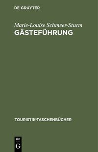 Cover image for Gastefuhrung: Grundkurs Zur Vorbereitung Und Durchfuhrung Von Besichtigungen