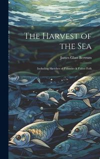 Cover image for The Harvest of the Sea