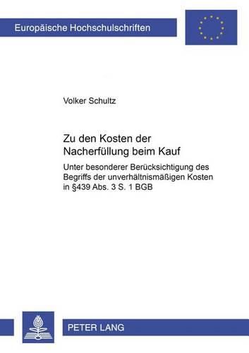 Cover image for Zu Den Kosten Der Nacherfuellung Beim Kauf: Unter Besonderer Beruecksichtigung Des Begriffs Der Unverhaeltnismaessigen Kosten in  439 Abs. 3 S. 1 Bgb