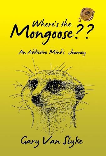 Cover image for Where's the Mongoose: An Addictive Mind's Journey