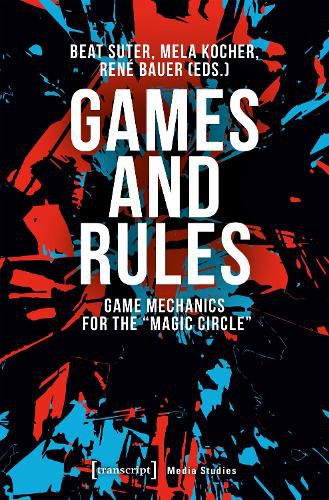 Cover image for Games and Rules - Game Mechanics for the  Magic Circle