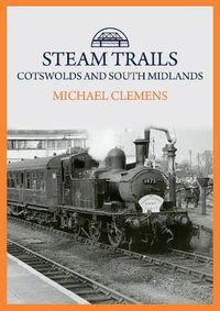 Cover image for Steam Trails: Cotswolds and South Midlands