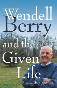 Cover image for Wendell Berry and the Given Life