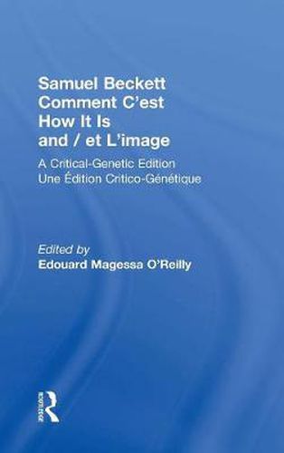 Cover image for Samuel Beckett Comment C'est How It Is And / et L'image: A Critical-Genetic Edition Une Edition Critic-Genetique