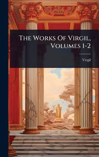 Cover image for The Works Of Virgil, Volumes 1-2