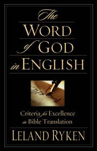 Cover image for The Word of God in English: Criteria for Excellence in Bible Translation