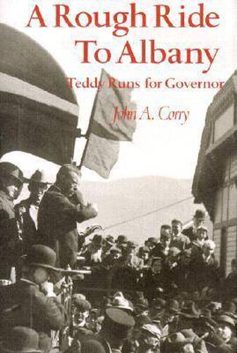 Cover image for A Rough Ride to Albany: Teddy Runs for Governor.