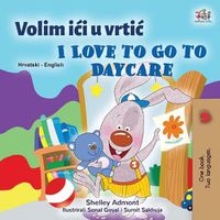 Cover image for I Love to Go to Daycare (Croatian English Bilingual Book for Kids)