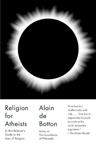 Religion for Atheists: A Non-believer's Guide to the Uses of Religion