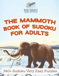 Cover image for The Mammoth Book of Sudoku for Adults 340+ Sudoku Very Easy Puzzles