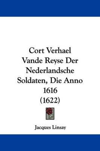 Cover image for Cort Verhael Vande Reyse Der Nederlandsche Soldaten, Die Anno 1616 (1622)