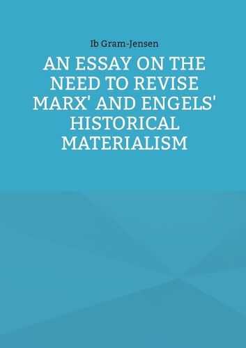 Cover image for An Essay on the Need to Revise Marx' and Engels' Historical Materialism