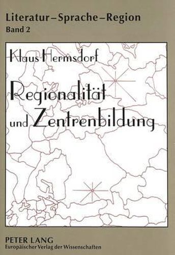 Cover image for Regionalitaet Und Zentrenbildung: Kulturgeographische Untersuchungen Zur Deutschen Literatur 1870-1945. Mit Einem Statistischen Anhang Von Rita Klis