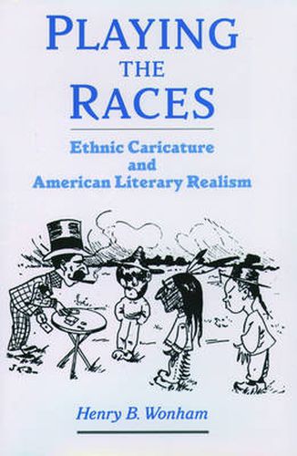 Cover image for Playing the Races: Ethnic Caricature and American Literary Realism