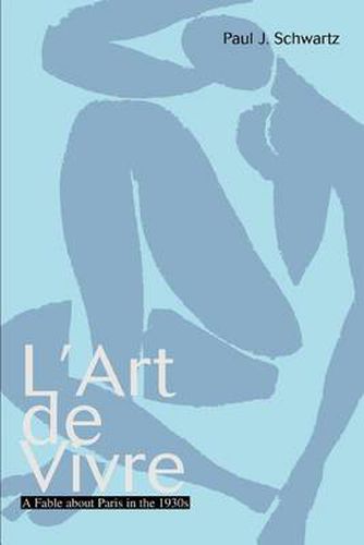 Cover image for L'Art De Vivre:A Fable about Paris in the 1930s