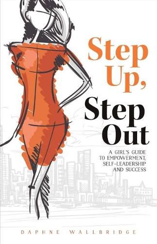 Cover image for Step Up, Step Out: A Girl's Guide to Empowerment, Self-Leadership, And Success