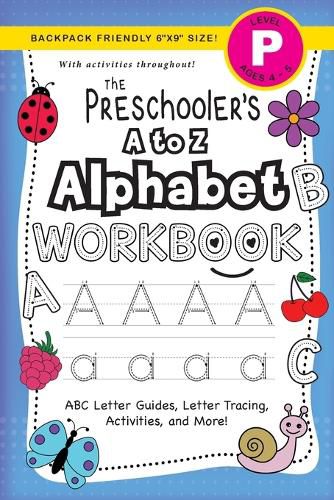 Cover image for The Preschooler's A to Z Alphabet Workbook: (Ages 4-5) ABC Letter Guides, Letter Tracing, Activities, and More! (Backpack Friendly 6x9 Size)