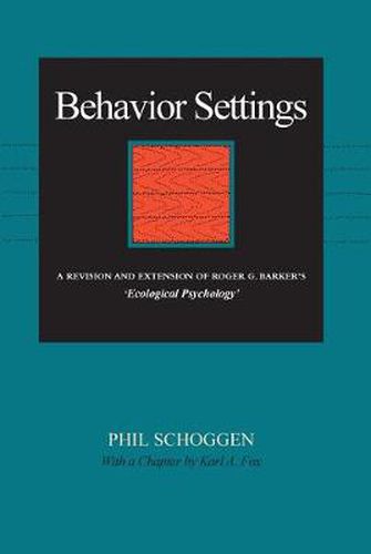 Behavior Settings: A Revision and Extension of Roger G. Barker's  Ecological Psychology