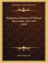 Cover image for Biographical Memoir of William More Gabb, 1839-1878 (1909)