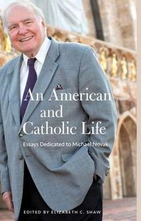 Cover image for An American and Catholic Life: Essays Dedicated to Michael Novak