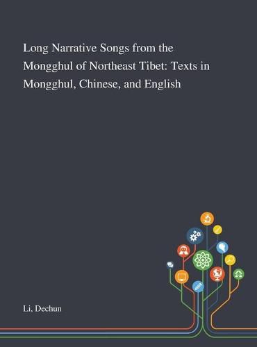 Cover image for Long Narrative Songs From the Mongghul of Northeast Tibet: Texts in Mongghul, Chinese, and English