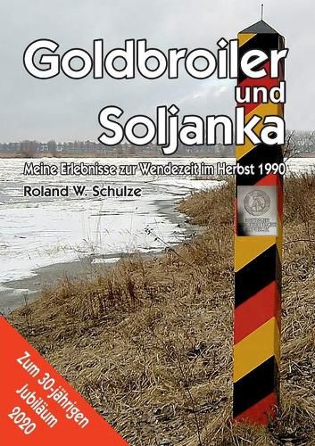 Goldbroiler und Soljanka: Meine Erlebnisse zur Wendezeit im Herbst 1990