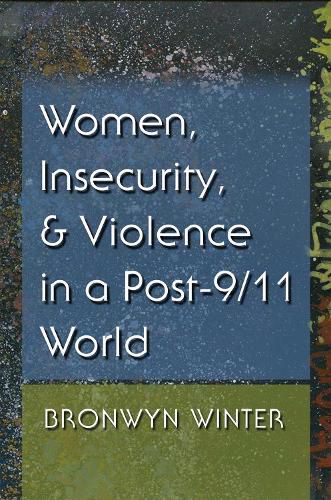 Cover image for Women, Insecurity, and Violence in a Post-9/11 World