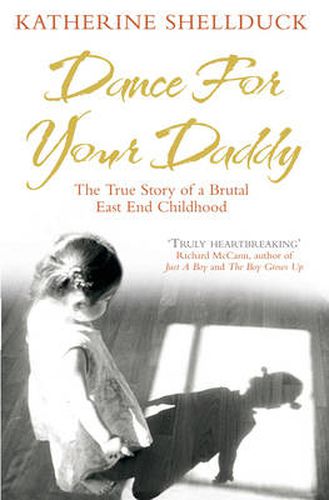 Cover image for Dance for your Daddy: The True Story of a Brutal East End Childhood