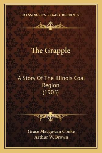 The Grapple: A Story of the Illinois Coal Region (1905)