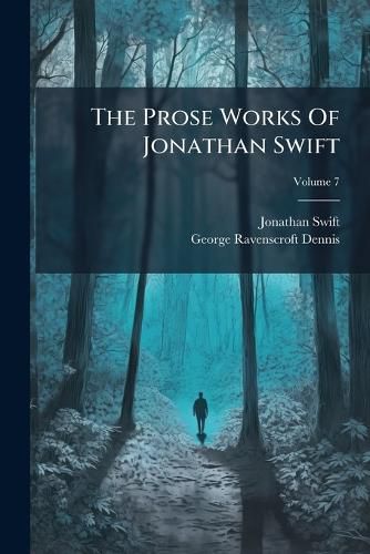 Cover image for The Prose Works Of Jonathan Swift; Volume 7