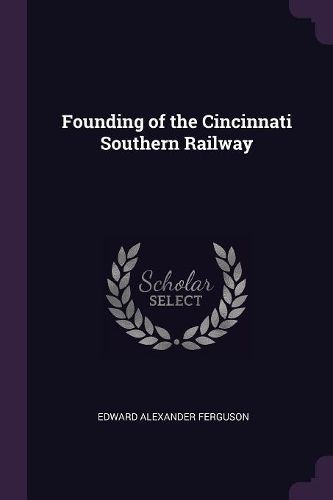 Cover image for Founding of the Cincinnati Southern Railway