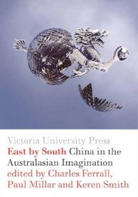 Cover image for East by South: China in the Australasian Imagination